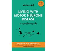 Living with Motor Neurone Disease - A complete guide - 4 (Mindyourself)