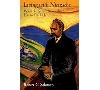 Living with Nietzsche: What the Great "Immoralist" Has to Teach Us