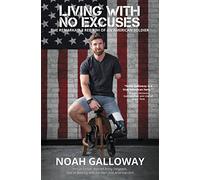 Living with No Excuses: The Remarkable Rebirth of an American Soldier