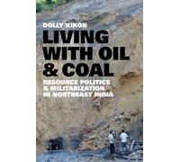 Living with Oil and Coal: Resource Politics and Militarization in Northeast India (Culture, Place, and Nature)
