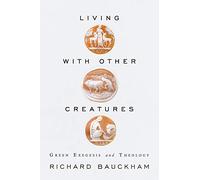 Living with Other Creatures: Green Exegesis and Theology