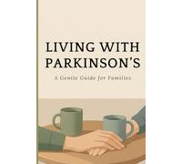 Living with Parkinson’s: A Gentle Guide for Families