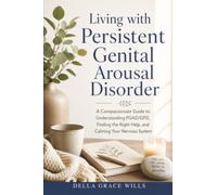 Living with Persistent Genital Arousal Disorder: A Compassionate Guide to Understanding PGAD/GPD, Finding the Right Help, and Calming Your Nervous System