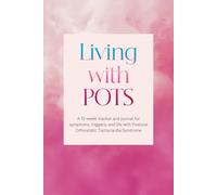 Living with POTS: A 12-week tracker and journal for symptoms, triggers, and life with Postural Orthostatic Tachycardia Syndrome