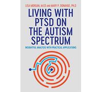 Living with PTSD on the Autism Spectrum: Insightful Analysis with Practical Applications