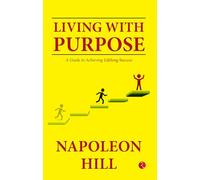 Living With Purpose: A Guide to Achieving Lifelong Success
