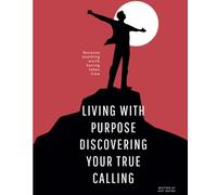 Living with Purpose: Discovering Your True Calling