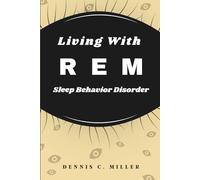 Living With REM Sleep Behavior Disorder: A Step by Step Guide to Manage Treat, and Sleep Safely Again