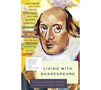 Living with Shakespeare: Essays by Writers, Actors, and Directors