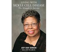 Living With Sickle Cell Disease:: The Struggle to Survive