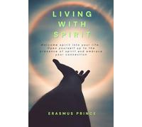 Living With Spirit: Welcome spirit into your life. Open yourself up to the presence of spirit and embrace your connection