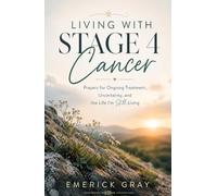 Living With Stage 4 Cancer: Prayers for Ongoing Treatment, Uncertainty, and the Life I’m Still Living