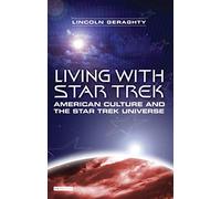 Living with "Star Trek": American Culture and the "Star Trek" Universe: American Culture and the "Star Trek" Universe