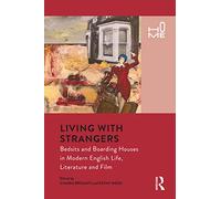 Living with Strangers: Bedsits and Boarding Houses in Modern English Life, Literature and Film (Home)