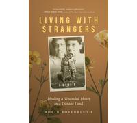 Living with Strangers : Healing a Wounded Heart in a Distant Land - A Memoir
