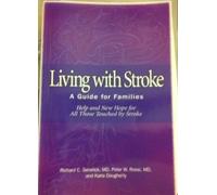 Living With Stroke: A Guide for Families : Help and New Hope for All Those Touched by Stroke (Getting People Back--The Healthsouth Rehabilitation Series)