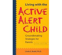 Living with the Active Alert Child: Groundbreaking Strategies for Parents