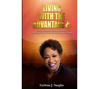 LIVING WITH THE ADVANTAGE: How To Successfully Navigate Life With Holy Spirit As Your Competitive Edge And Best Friend
