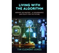 Living with the Algorithm: Servant or Master? : AI Governance and Policy for the Future