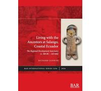 Living with the Ancestors at Salango, Coastal Ecuador: The Regional Development Sanctuary (c. 300 BC - AD 600): 3256 (International)