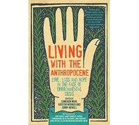 Living with the Anthropocene: Love, Loss and Hope in the Face of Environmental Crisis