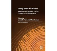 Living with the Bomb: American and Japanese Cultural Conflicts in the Nuclear Age (Japan in the Modern World (Paperback))