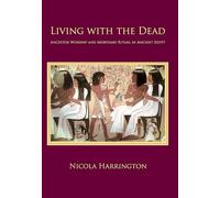 Living with the Dead: Ancestor Worship and Mortuary Ritual in Ancient Egypt: 6 (Studies in Funerary Archaeology)