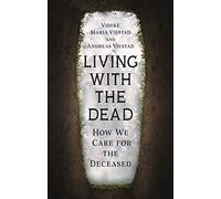 Living with the Dead: How We Care for the Deceased