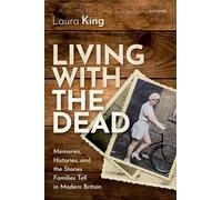 Living with the Dead: Memories, Histories, and the Stories Families Tell in Modern Britain