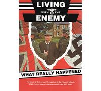 Living with the Enemy: An Outline of the German Occupation of the Channel Islands with First Hand Accounts by People Who Remember the Years 1940-1945