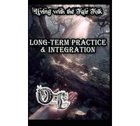 Living with the Fair Folk: Long-Term Practice & Integration (Olivia Talley's Fairy Magick)