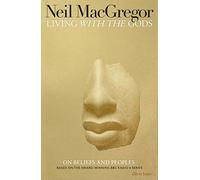 Dr Neil MacGregor – Living with the Gods: On Beliefs and Peoples – Hardback – Penguin Books