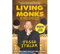 Living with the Monks: What Turning Off My Phone Taught Me about Happiness, Gratitude, and Focus