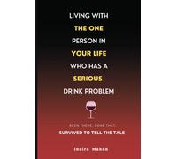 Living with the one person in your life who has a serious drink problem: Been there, done that, survived to tell the tale