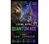 Living with the Quantum Age: Economy, Culture and Social Transformation: 3 (The Quantum Convergence)
