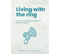 Living with the Ring: Your No-Nonsense Guide to Tinnitus Relief