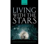 Living with the Stars: How the Human Body is Connected to the Life Cycles of the Earth, the Planets, and the Stars