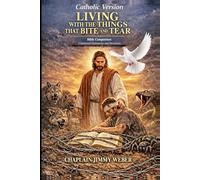 LIVING WITH THE THINGS THAT BITE AND TEAR: CATHOLIC VERSION