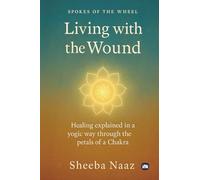Living with the Wound: Healing Explained in a Yogic Way through the petals of the Chakra