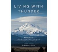 Living with Thunder : Exploring the Geologic Past, Present, and Future of the Pacific Northwest