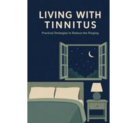 Living with Tinnitus: Practical Strategies to Reduce the Ringing