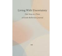 Living With Uncertainty: One Step at a Time A Gentle Reflection Journal