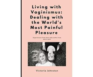 Living with Vaginismus: Dealing with the World's Most Painful Pleasure