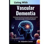 Living With Vascular Dementia: Understanding Stroke-Related Neurocognitive Impairment And Brain Circulation Injury Through Contemporary Care ... Strategies, And Long-Term Management