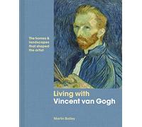 Living with Vincent van Gogh: The homes and landscapes that shaped the artist
