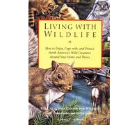 Living with Wildlife - How to Enjoy, Cope with, & Protect North America′s Wild Creatures around Your Home & Theirs: How to Enjoy, Cope with and ... and Theirs (Sierra Club Books Publication)