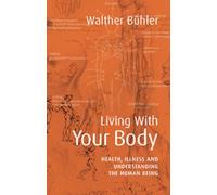 Living With Your Body: Health, Illness and Understanding the Human Being