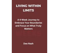 Living Within Limits: A 4-Week Journey to Embrace Your Boundaries and Focus on What Truly Matters
