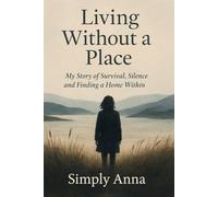 Living Without a Place: My Story of Survival, Silence and Finding a Home Within