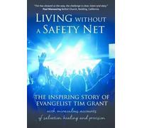 Living Without a Safety Net: The inspiring story of evangelist Tim Grant: 31 (True Stories)